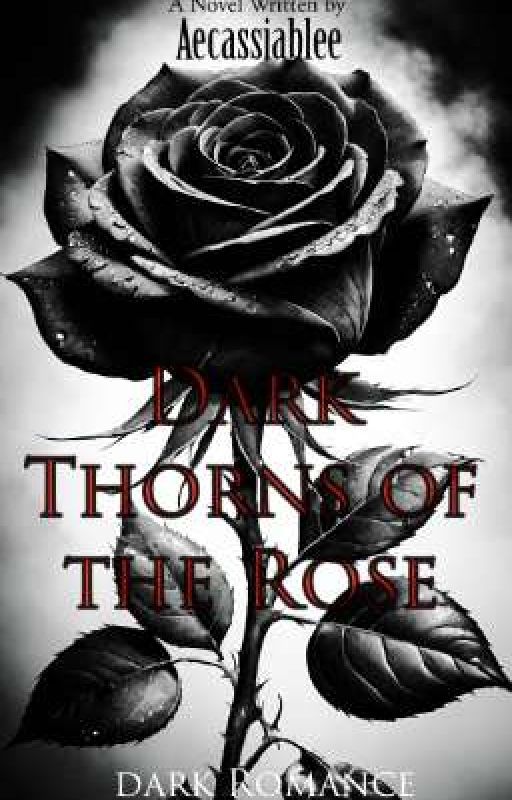 Dark Thorns of the Rose by AecassiaBlee