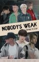 NOBODY'S WEAK || -Trying to Stop - by ye_zhuwa