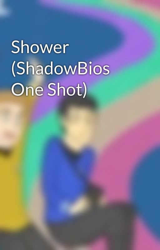 Shower (ShadowBios One Shot) by Sophie92998