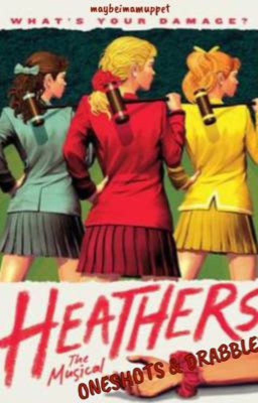 heathers oneshots and drabbles  by maybeimamuppet