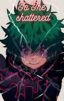 To the Shattered | A Villain Deku au cover