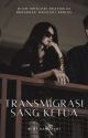 TRANSMIGRASI SANG KETUA by WiwiRamadani