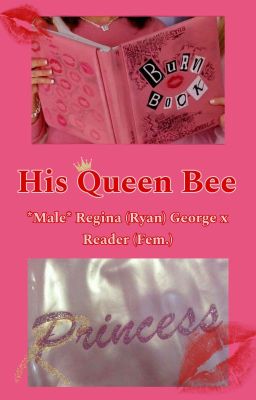 His Queen Bee || *Male* Regina (Ryan) George x Reader (Fem.) cover