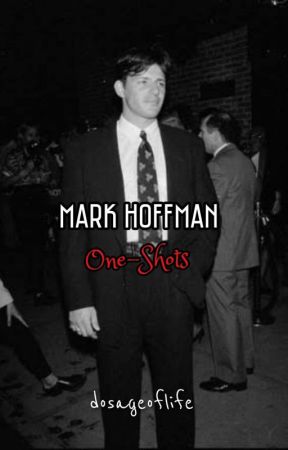 MARK HOFFMAN X READER (ONE-SHOTS) by dosageoflife