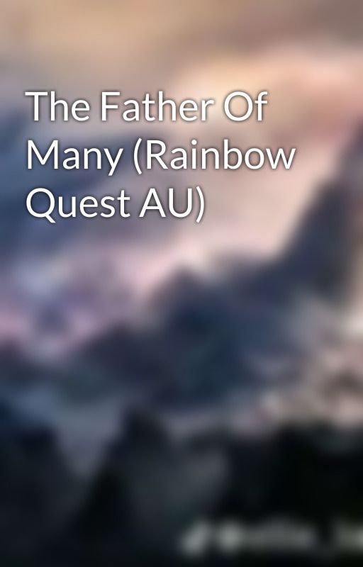 The Father Of Many (Rainbow Quest AU) by UltraBalance0192