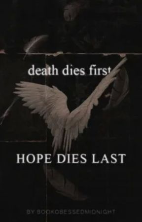 death dies first, hope dies last by BookObsessedMidnight