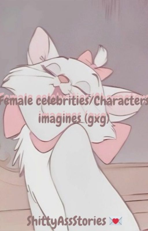 Female Celebrities/Characters imagines (gxg)  by ShittyAssSTORIES