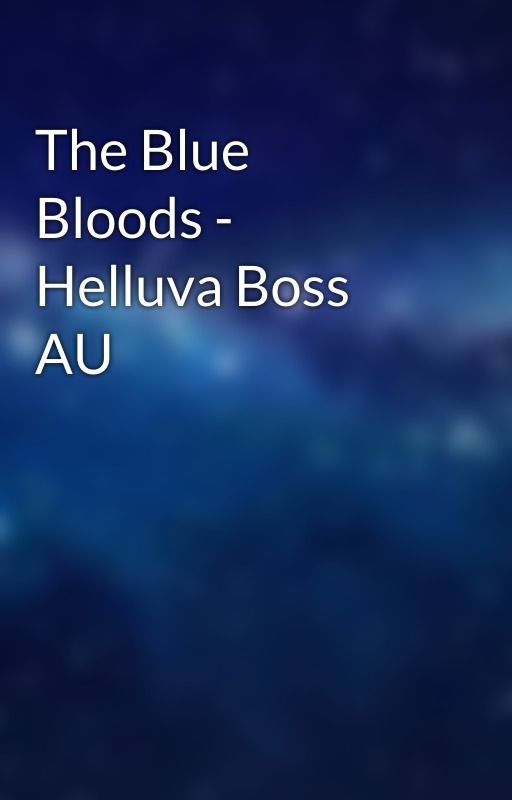 The Blue Bloods - Helluva Boss AU by ConstellationElation