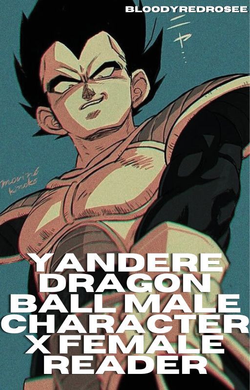 Yandere Dragon Ball  Male Characters x Female Reader by BloodyRedRosee