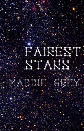 The Fairest Stars by MaddieGrey