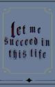 Let me succeed in this life by koverijak