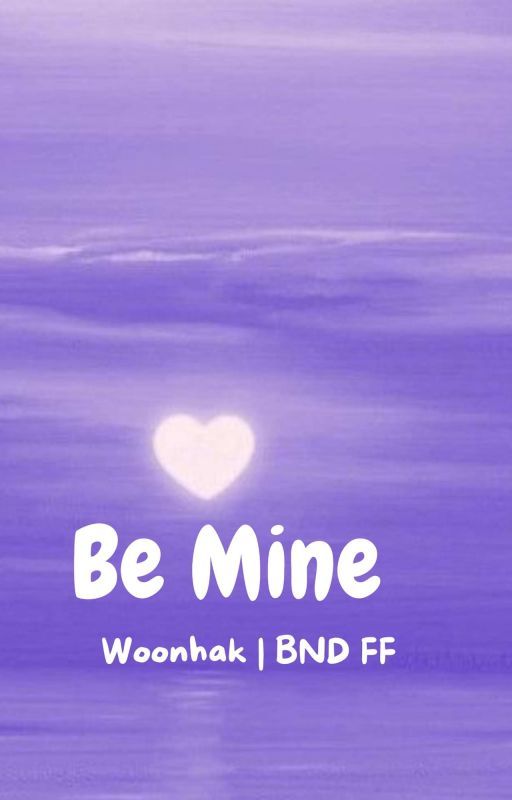 Be Mine | Woonhak  BND FF by kpopstan56y