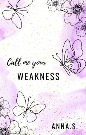 Call me your weakness by Lasubacchina14