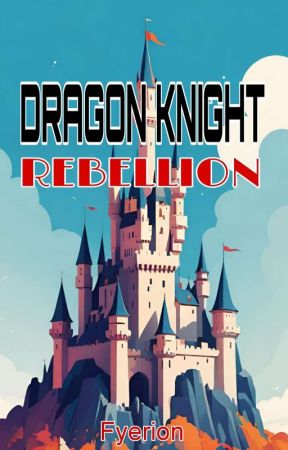 Dragon Knight 1 : Rebellion  by duniabukuverse