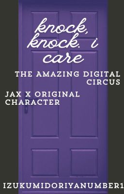 Knock, Knock. I Care - Jax X Original Character (Reader) cover