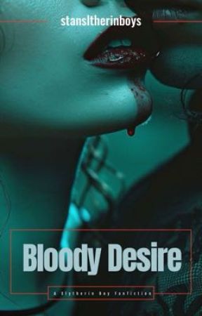 Bloody Desire ( A Slytherin Boy Fanfiction) by stanslytherinboys