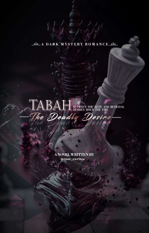 TABAH:The Deadly Desire(Between The Hate And Betrayal Desires Holds The Fire) by roseee_ewrites