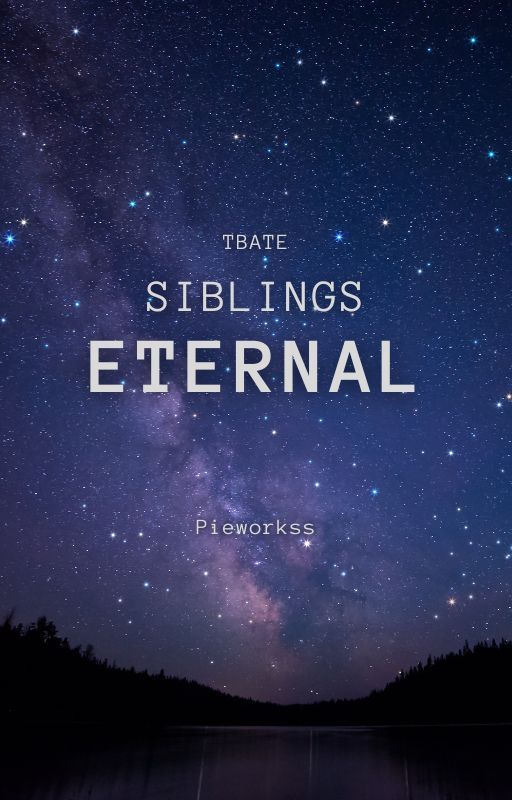 TBATE | Siblings Eternal by Pieworks