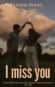 I miss you  by Evelyn1788