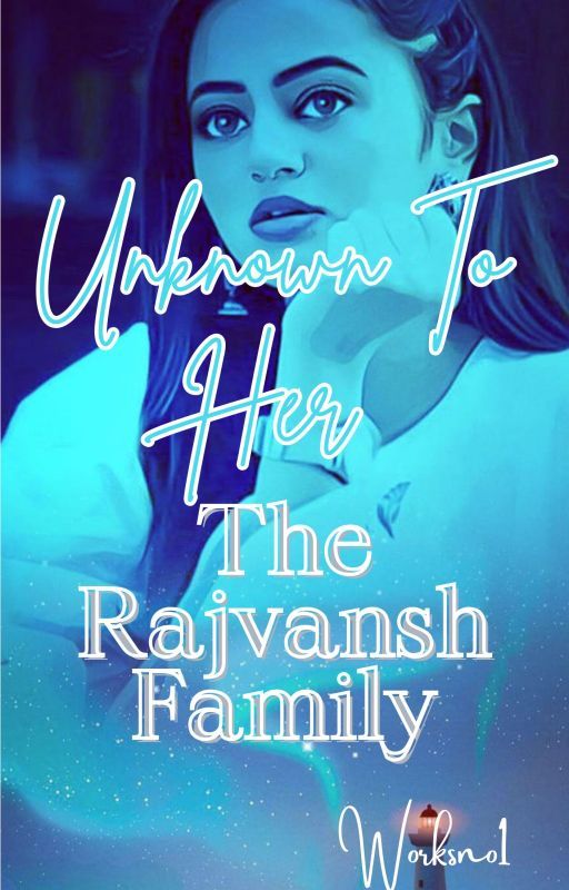 UNKNOWN TO HER - THE RAJVANSH FAMILY by Worksno1