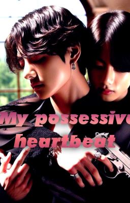 MY POSSESSIVE HEARTBEAT 🖤🖤 cover