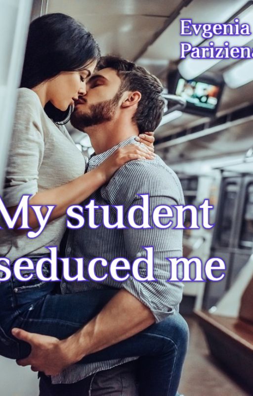 My student seduced me by EVGENIAParisiena