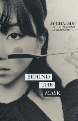 BEHIND THE MASK (Son Chaeyoung x F reader) cover