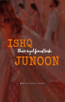 ISHQ JUNOON ✨ Their Forced Royal Bride's  cover