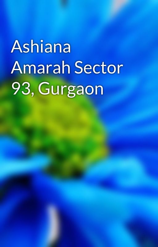 Ashiana Amarah Sector 93, Gurgaon by ashianaamarahhomes