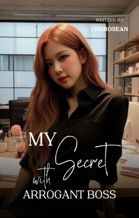 My Secret with Arrogant Boss by chiirosean