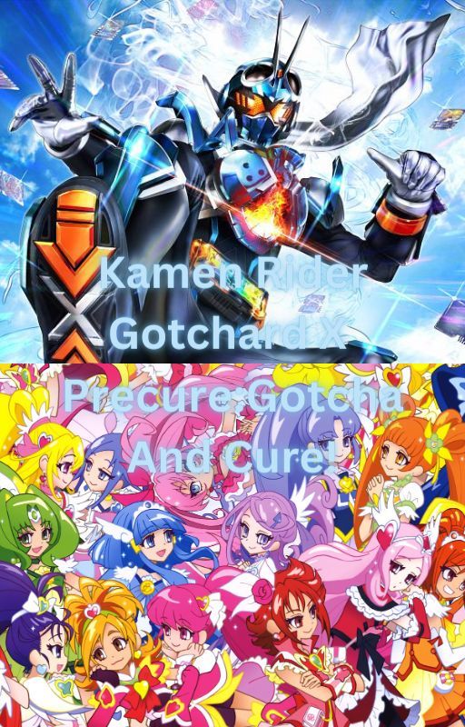 Kamen Rider Gotchard X Pretty Cure All Stars:Gotcha And Cure! by LubbockIRL