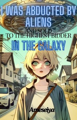 I Was Abducted By Aliens and Sold to the Highest Bidder in the Galaxy cover