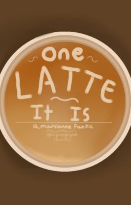 One Latte It Is (Marcanne Fanfic) cover