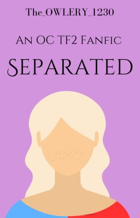 Separated (Team Fortress 2   OCs Fanfic) by The_OWLERY_1230