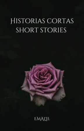 Historias Cortas - Short Stories by Emalie_Idyll