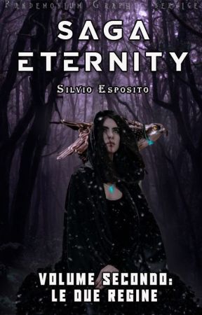 Saga Eternity - Volume Secondo: Le due regine - © In revisione by LordSilvius