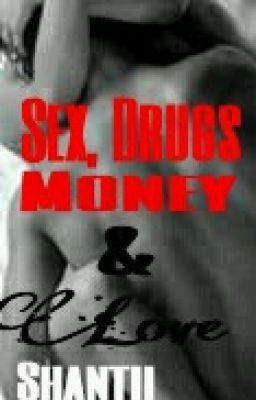 Sex, Drugs, Money, & Love (complete)..also editing cover