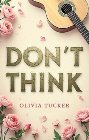 Don't Think by oliviaxtucker