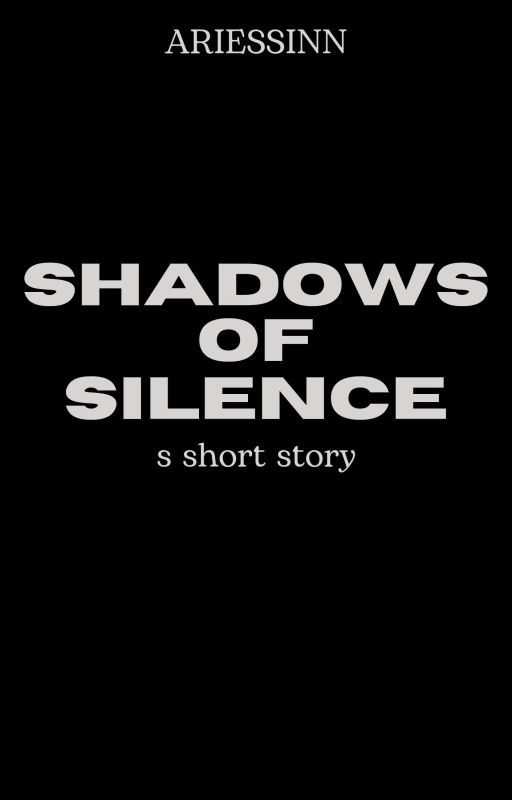 Shadows of Silence - A Short Story by ariessinn