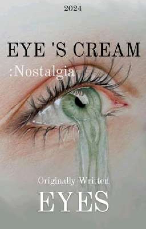 EYE 'S CREAM : Nostalgia - Originally Written by EYES [2024] by Eyes9623