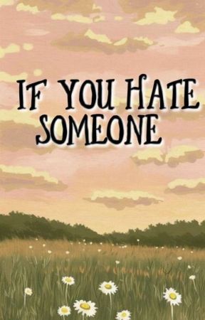 IF YOU HATE SOMEONE  by ashly1_17