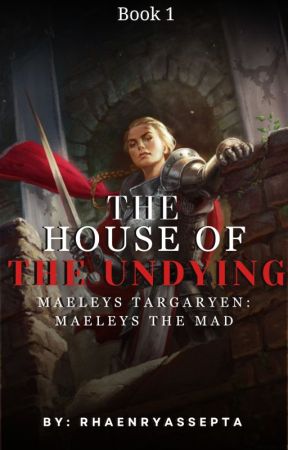 The House of the Undying : Maeleys The Mad by rhaenryassepta