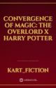 Convergence of Magic: Overlord X Harry Potter by KartFiction