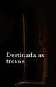 Destinada as Trevas by llorenaxx