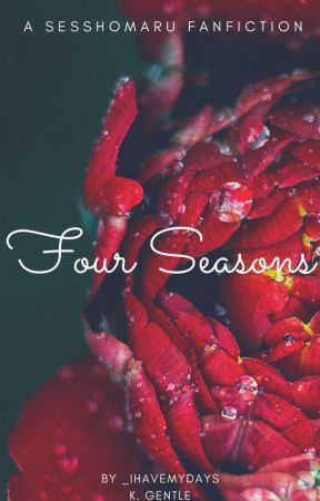 Four Seasons (Sesshomaru Fanfiction) by _ihavemydays