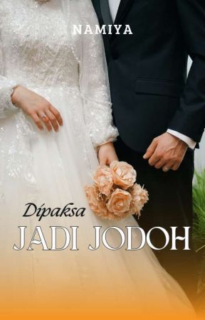 DIPAKSA JADI JODOH (on going) by Namiyanwh