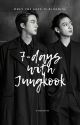 SEVEN DAYS WITH JUNGKOOK by EatRJinnie