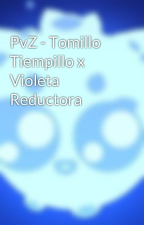 PvZ - Tomillo Tiempillo x Violeta Reductora by KirbyGood