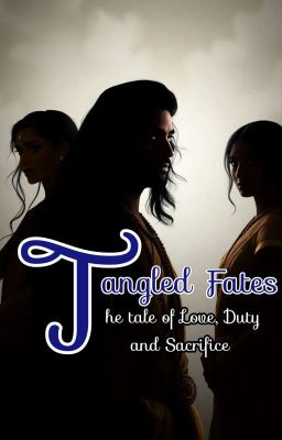 Tangled Fates: The Tale Of Love, Duty And Sacrifice. cover