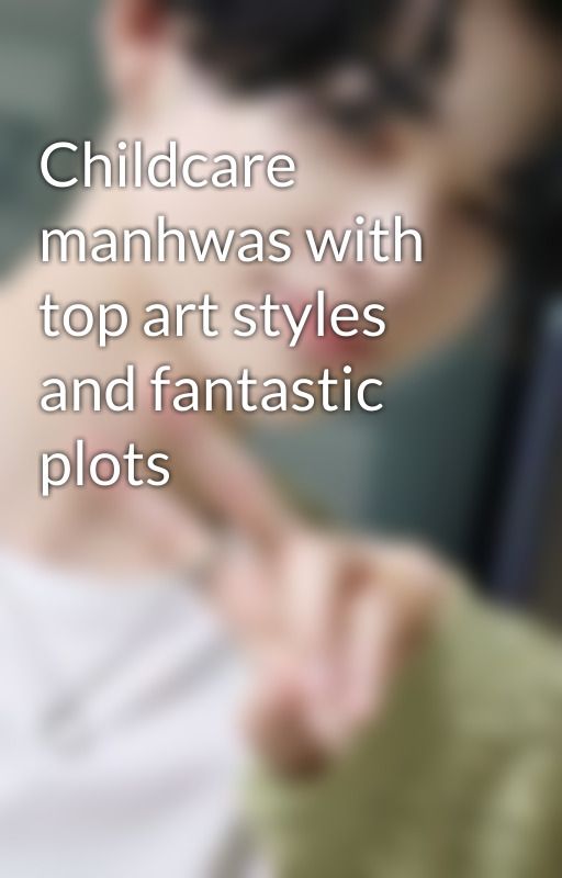 Childcare manhwas with top art styles and fantastic plots by enju2010